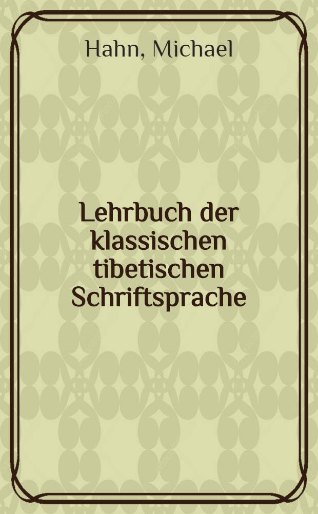 Lehrbuch der klassischen tibetischen Schriftsprache : Mit Lesestücken und Glossar