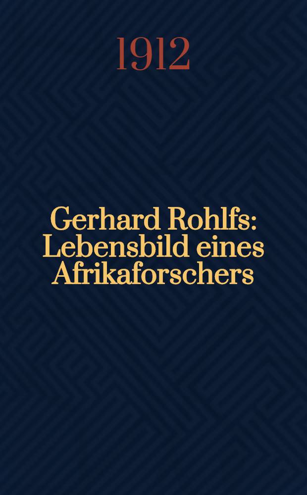 Gerhard Rohlfs : Lebensbild eines Afrikaforschers