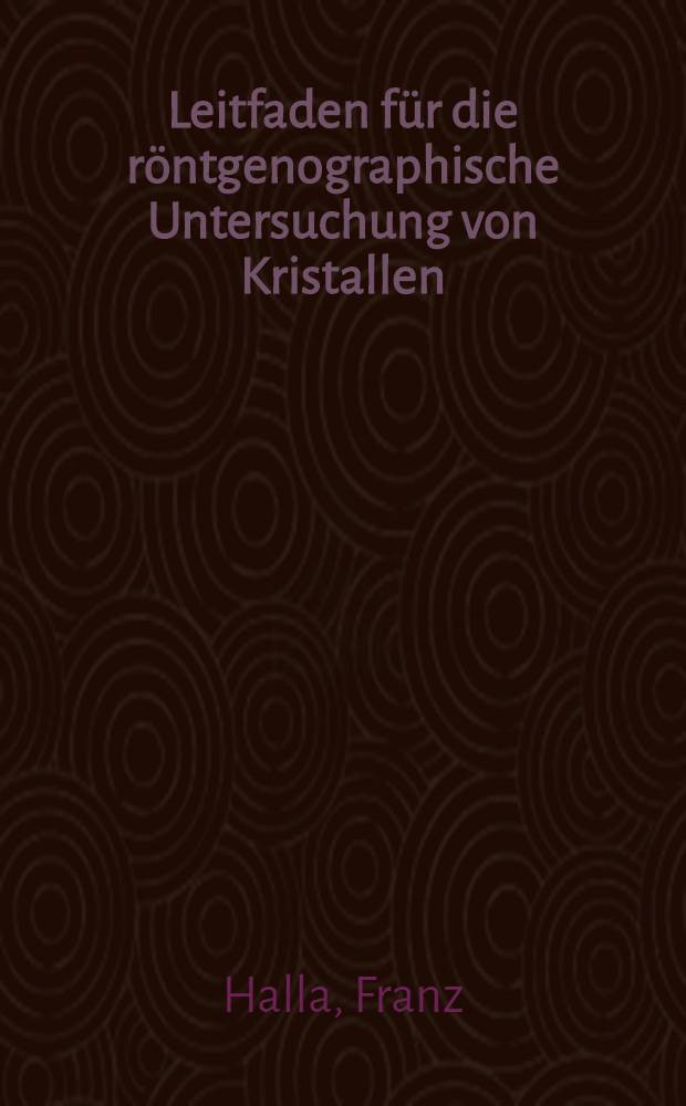 Leitfaden für die röntgenographische Untersuchung von Kristallen : mit 164 Abhandlungen im text