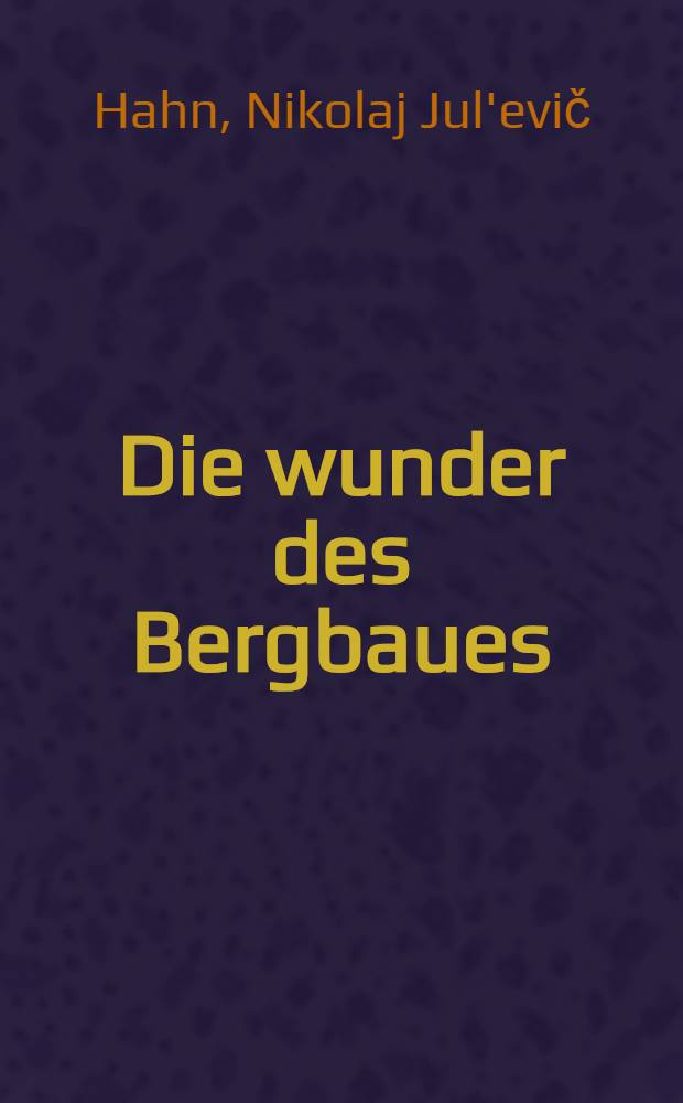 ... Die wunder des Bergbaues