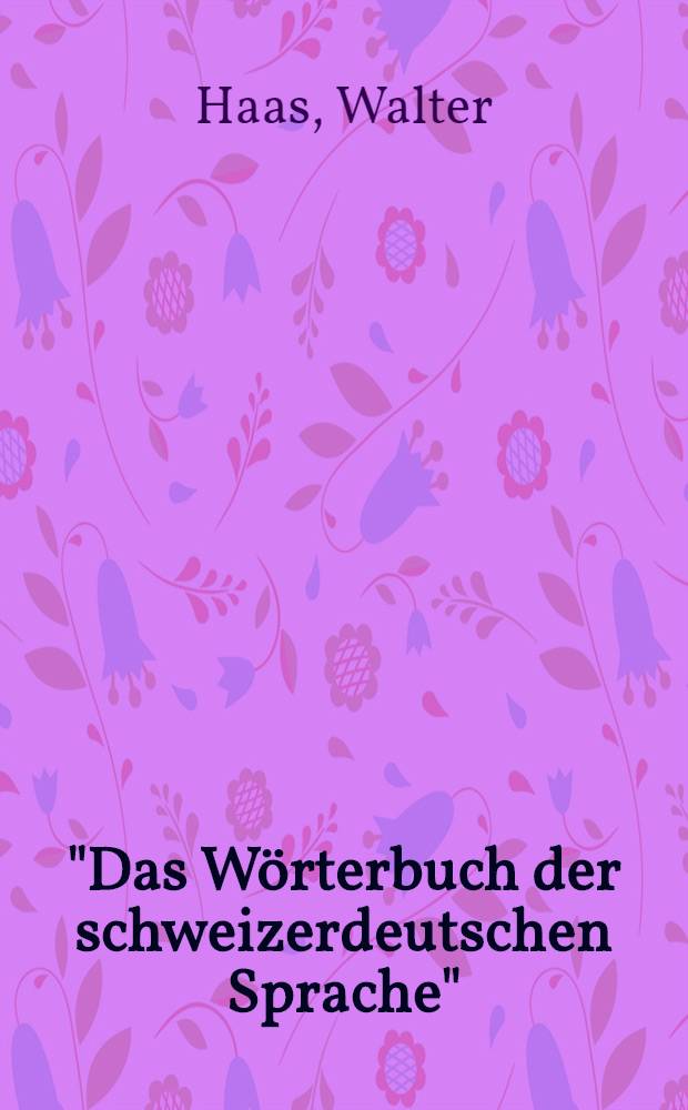 "Das Wörterbuch der schweizerdeutschen Sprache" : Versuch über eine nat. Institution