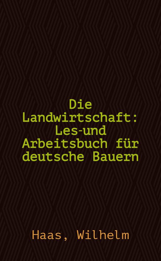 ... Die Landwirtschaft : Lese- und Arbeitsbuch für deutsche Bauern