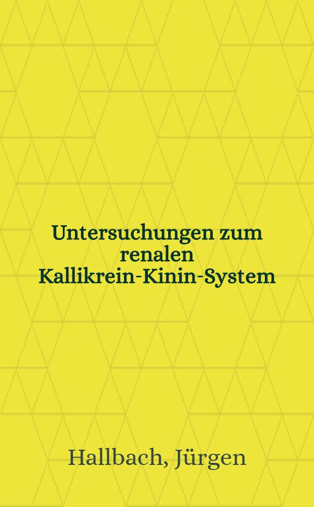 Untersuchungen zum renalen Kallikrein-Kinin-System : Diss