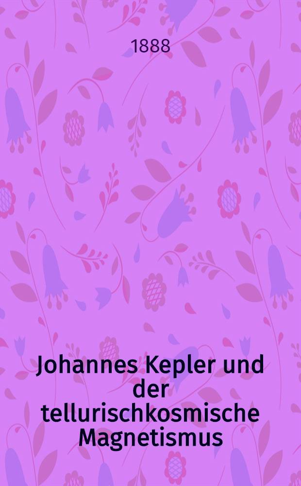 Johannes Kepler und der tellurischkosmische Magnetismus