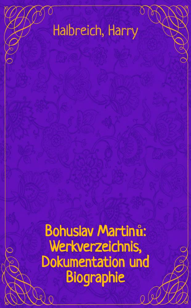 Bohuslav Martinů : Werkverzeichnis, Dokumentation und Biographie