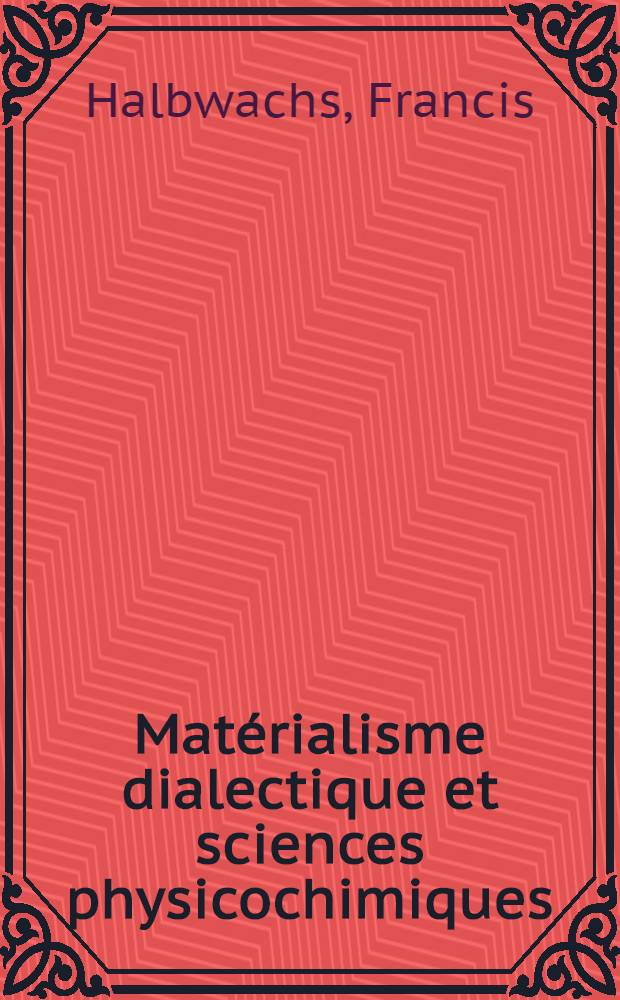 Mat&eacute;rialisme dialectique et sciences physicochimiques