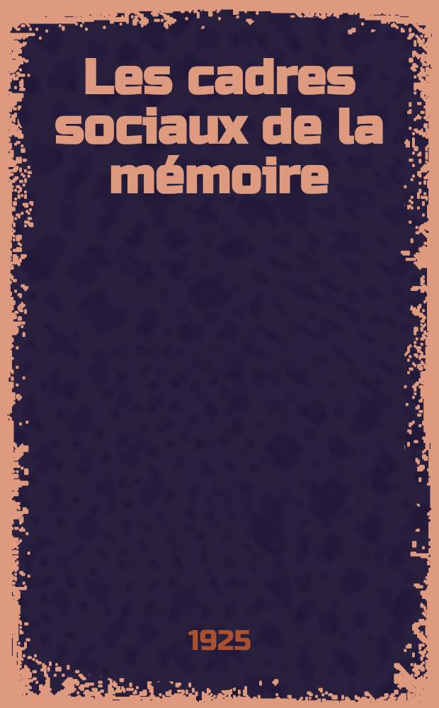 ... Les cadres sociaux de la mémoire