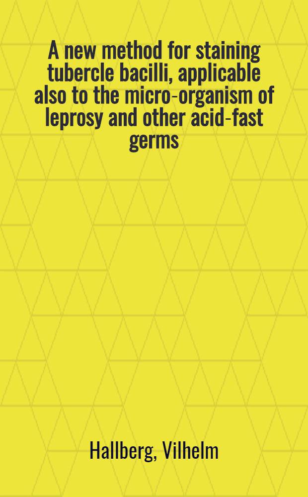A new method for staining tubercle bacilli, applicable also to the micro-organism of leprosy and other acid-fast germs
