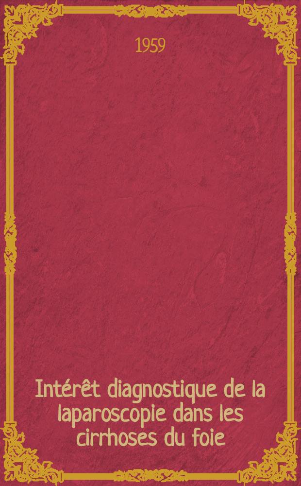 Intérêt diagnostique de la laparoscopie dans les cirrhoses du foie : Thèse présentée ... pour obtenir le grade de docteur en méd