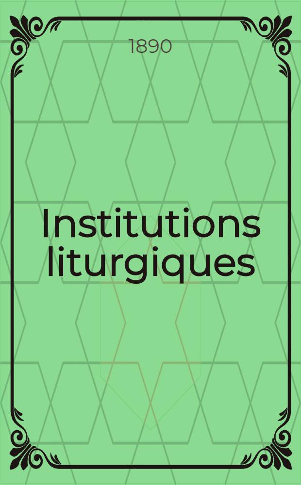 Institutions liturgiques : T. 1, 3