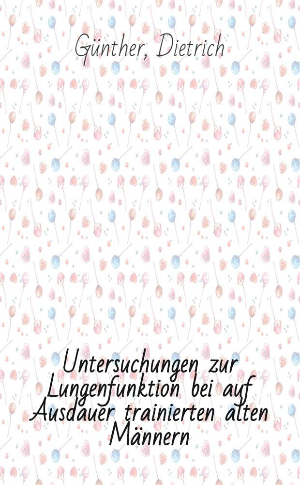 Untersuchungen zur Lungenfunktion bei auf Ausdauer trainierten alten M&auml;nnern : Inaug.-Diss. ... der ... Med. Fak. der ... Univ. Erlangen-N&uuml;rnberg