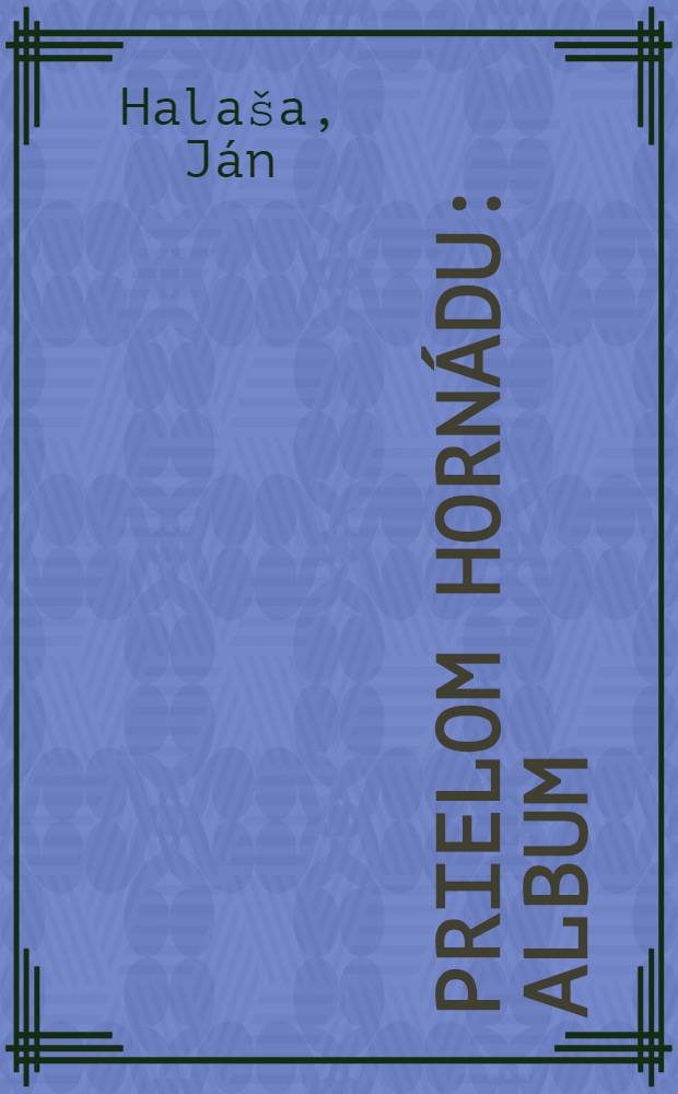Prielom Hornádu : Album