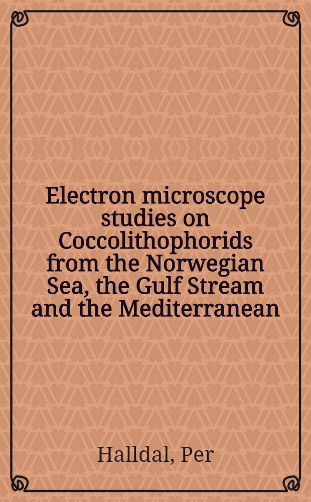 Electron microscope studies on Coccolithophorids from the Norwegian Sea, the Gulf Stream and the Mediterranean