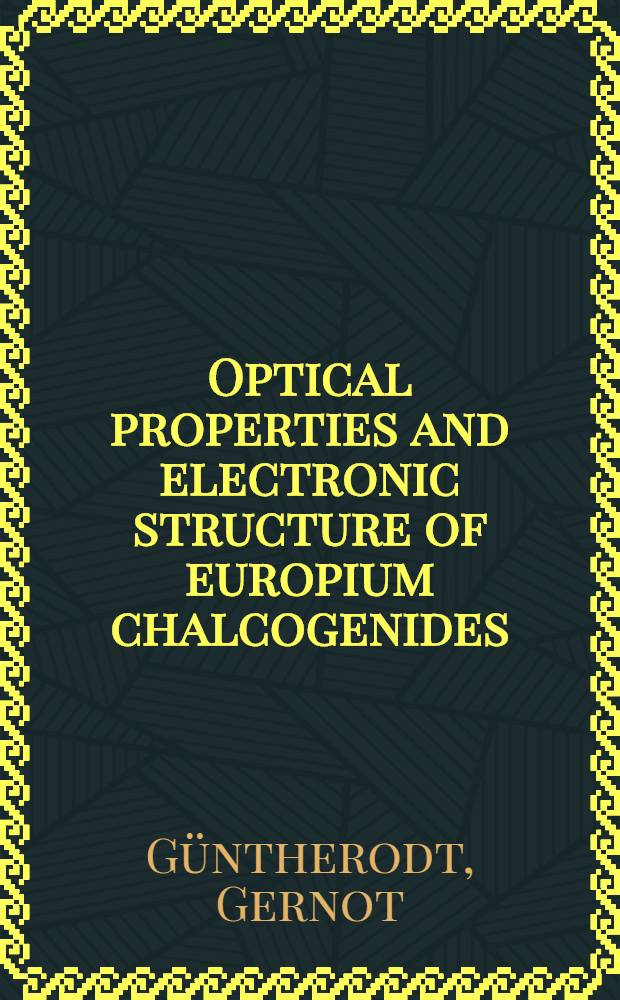 Optical properties and electronic structure of europium chalcogenides : A diss. submitted to the Swiss federal inst. of technology Zurich ..