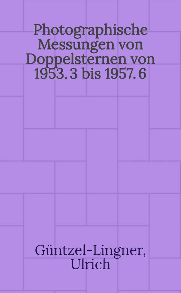 Photographische Messungen von Doppelsternen von 1953. 3 bis 1957. 6