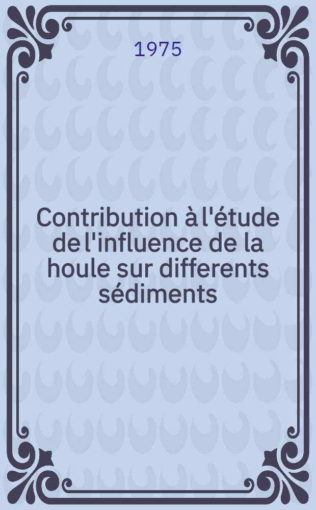Contribution à l'étude de l'influence de la houle sur differents sédiments : Application à l'alimentation des plages par un dépot de dragages