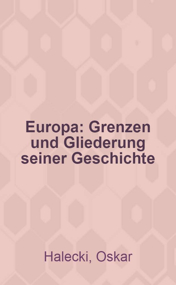 Europa : Grenzen und Gliederung seiner Geschichte