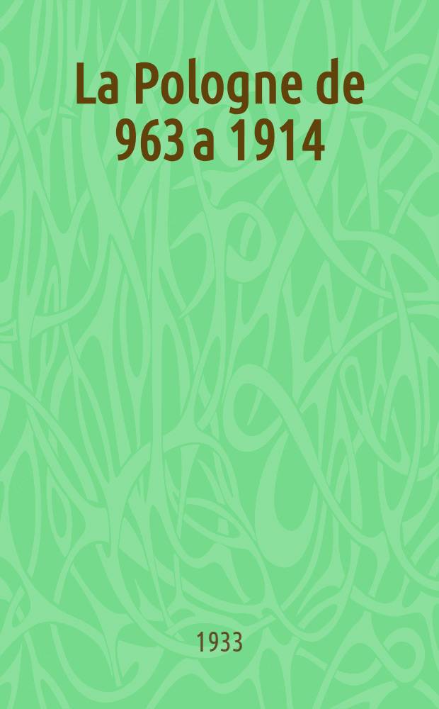 La Pologne de 963 a 1914 : Essai de synth&egrave;se historique