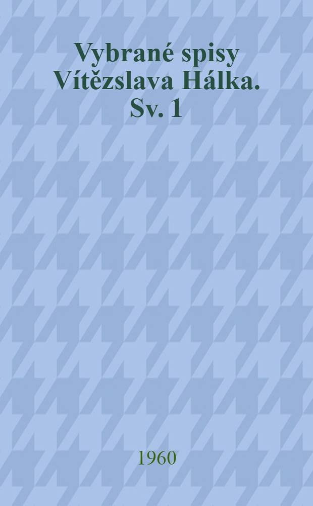 [Vybrané spisy Vítězslava Hálka. [Sv. 1] : Básně