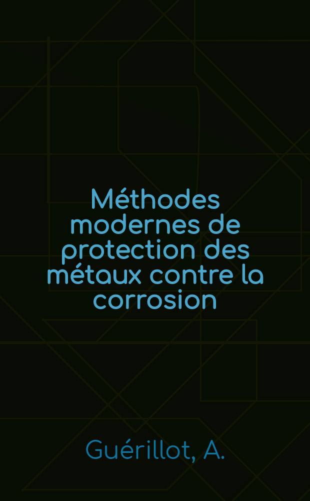 Méthodes modernes de protection des métaux contre la corrosion