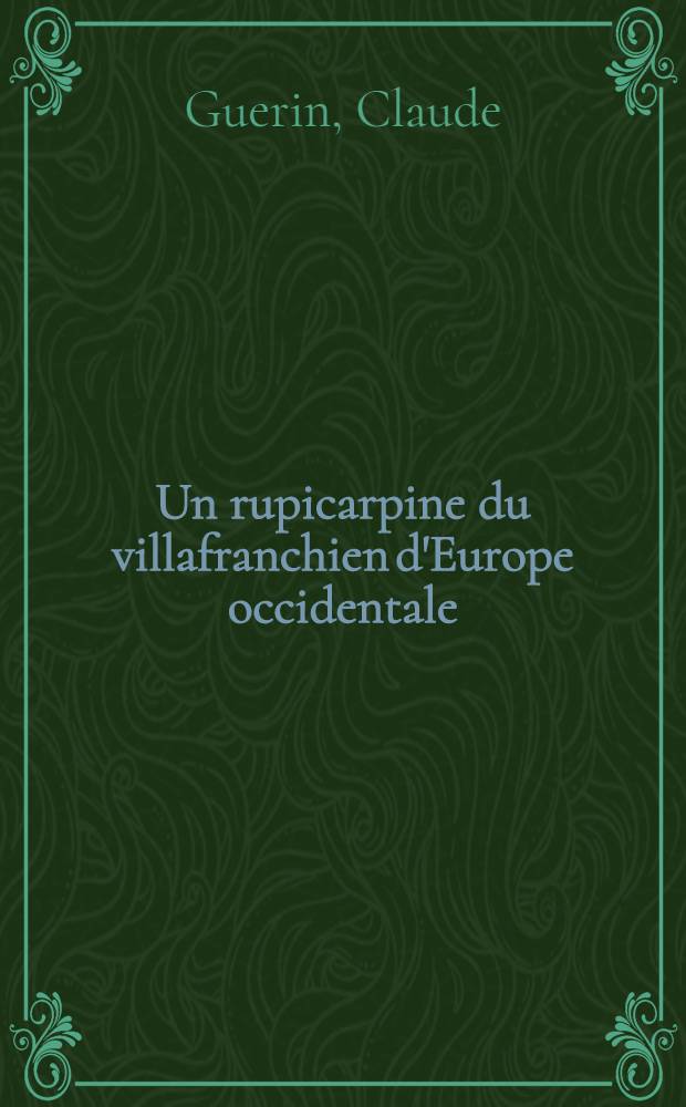 Un rupicarpine du villafranchien d'Europe occidentale : Thèse présentée à la Faculté des sciences de l'Univ. de Lyon ..