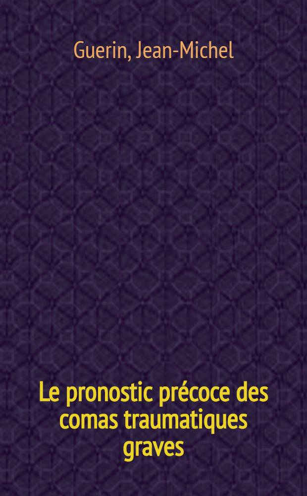 Le pronostic pr&eacute;coce des comas traumatiques graves : &Eacute;tude sur une s&eacute;rie de 132 malades : Th&egrave;se