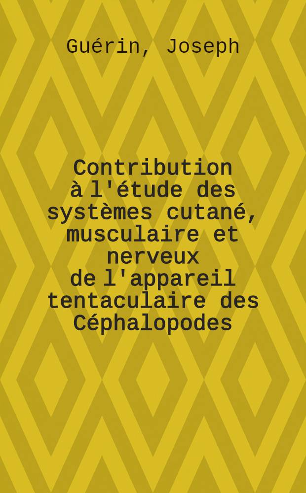 Contribution à l'étude des systèmes cutané, musculaire et nerveux de l'appareil tentaculaire des Céphalopodes