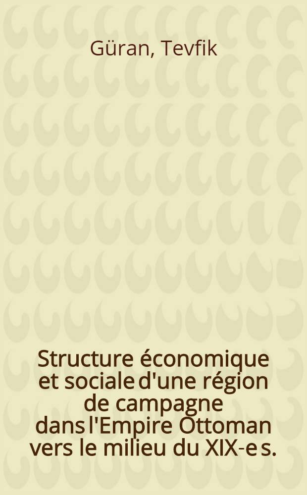 Structure économique et sociale d'une région de campagne dans l'Empire Ottoman vers le milieu du XIX-e s. : Étude comparée de neuf villages de la nahiye de Koyuntepe, Sanjak de Filibe