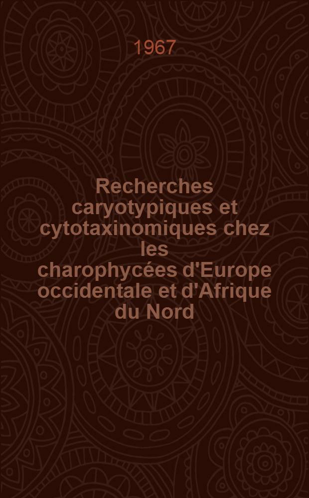 Recherches caryotypiques et cytotaxinomiques chez les charophycées d'Europe occidentale et d'Afrique du Nord: 1-re thèse; Propositions données par la Faculté: 2-e thèse: Thèses présentées à la Faculté des sciences de l'Univ. de Toulouse ... / par Micheline Guerlesquin ..