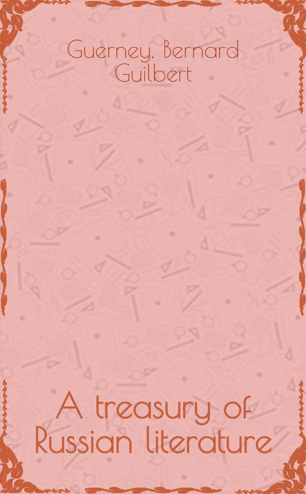 A treasury of Russian literature : Being a comprehensive selection of many of the best things by numerous authors ... thoroughly rev., selected and ed., with a foreword and biographical and critical notes