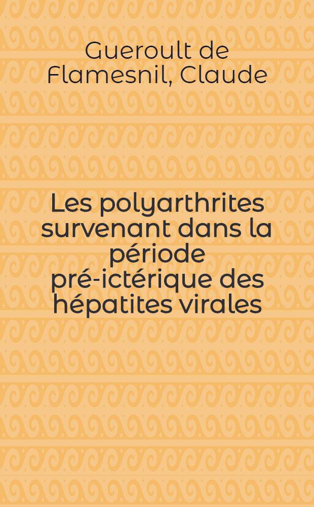 Les polyarthrites survenant dans la p&eacute;riode pr&eacute;-ict&eacute;rique des h&eacute;patites virales : &Agrave; propos de dix observations : Th&egrave;se ..
