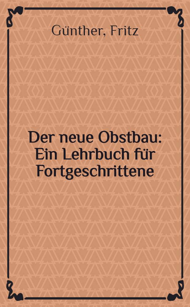 Der neue Obstbau : Ein Lehrbuch für Fortgeschrittene