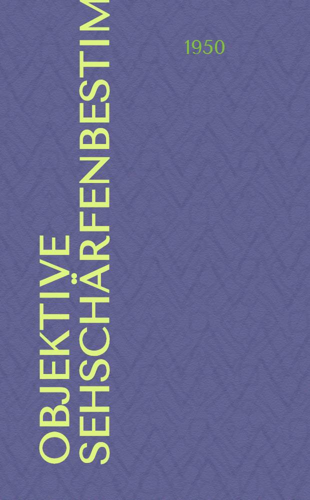 Objektive Sehsch&auml;rfenbestimmung : Klinische und experimentelle Studien und Erfahrungen bei der objektiven Sehsch&auml;rfenbestimmung auf der Grundlage des optokinetischen Nystagmus mit eigenem Ger&auml;t