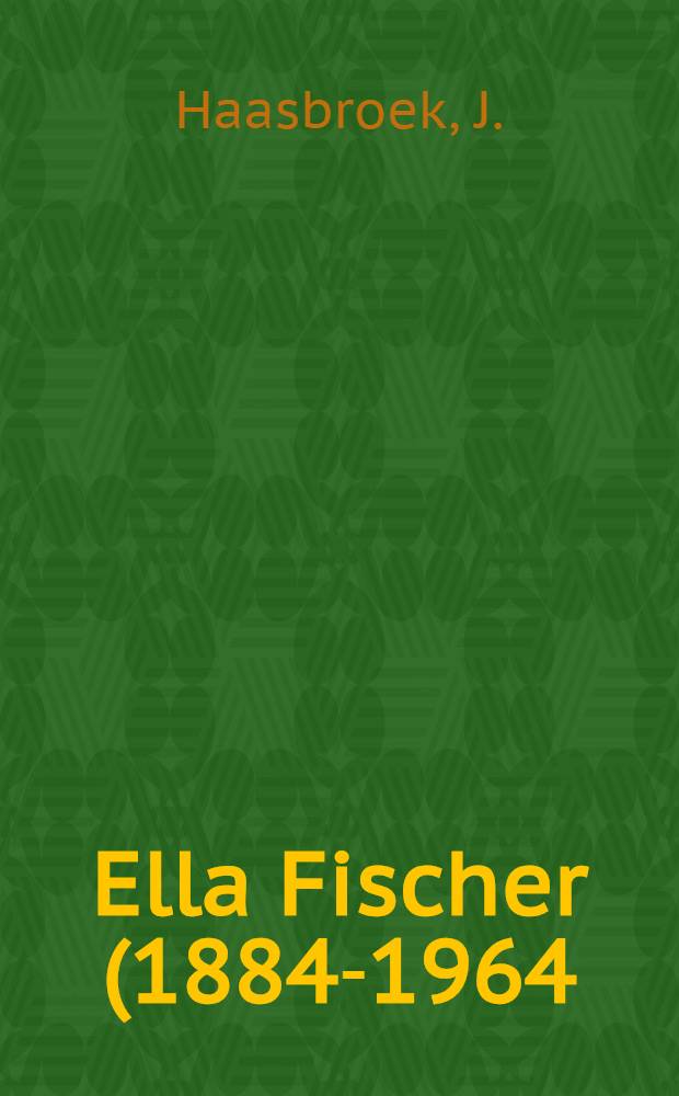 Ella Fischer (1884-1964) - 'n Veelsydige gemeenskapsleier