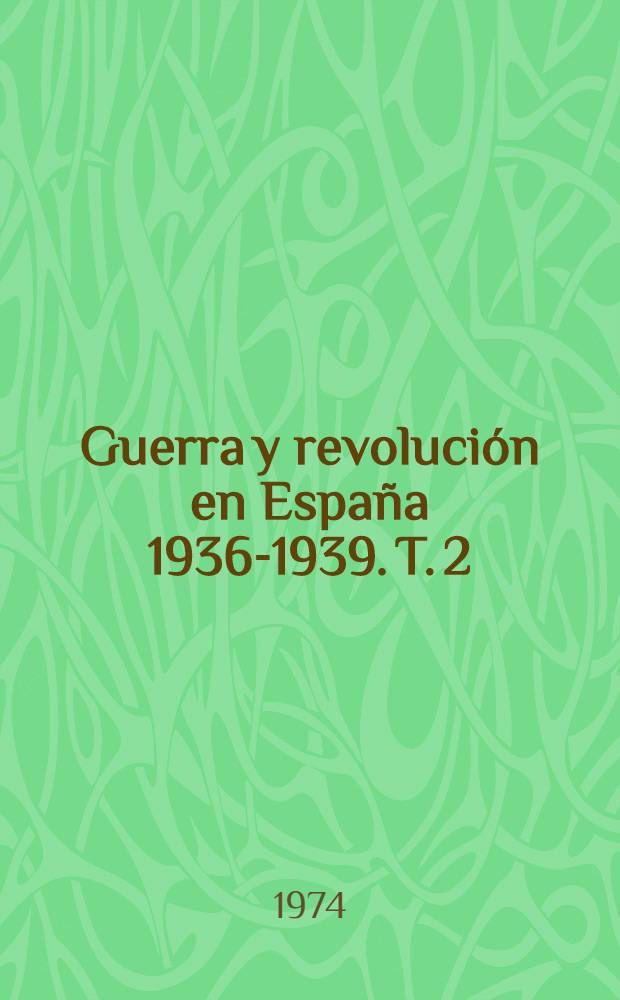 Guerra y revolución en España 1936-1939. T. 2