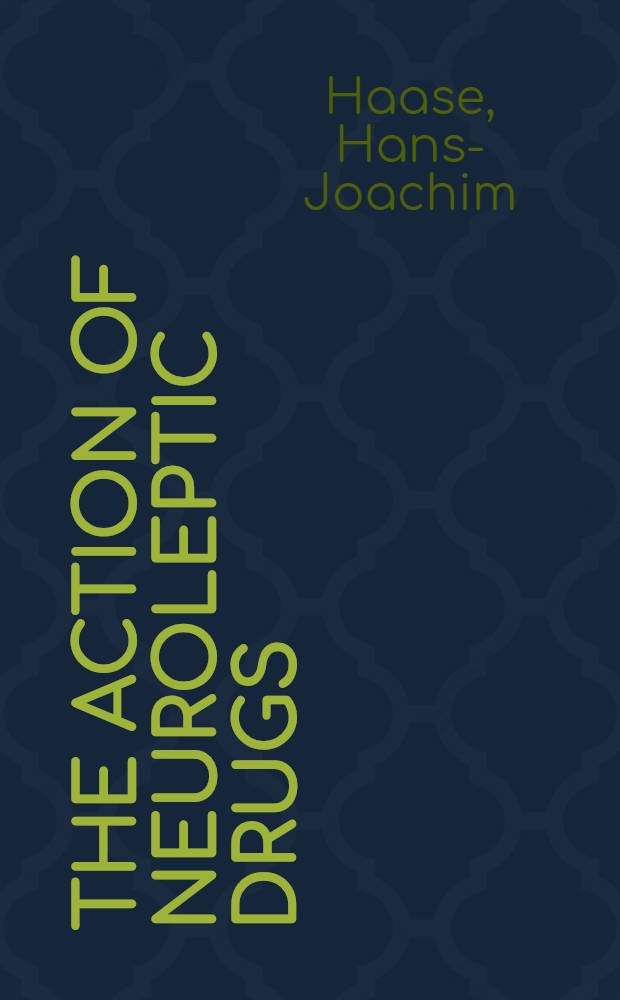 The action of neuroleptic drugs : A psychiatric, neurologic and pharmacological investigation