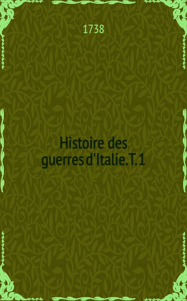 Histoire des guerres d'Italie. T. 1 : 1490-1508