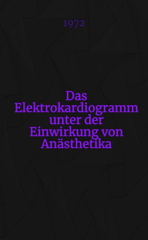 Das Elektrokardiogramm unter der Einwirkung von Anästhetika : Inaug.-DIss. ... der ... Med. Fak. Mainz