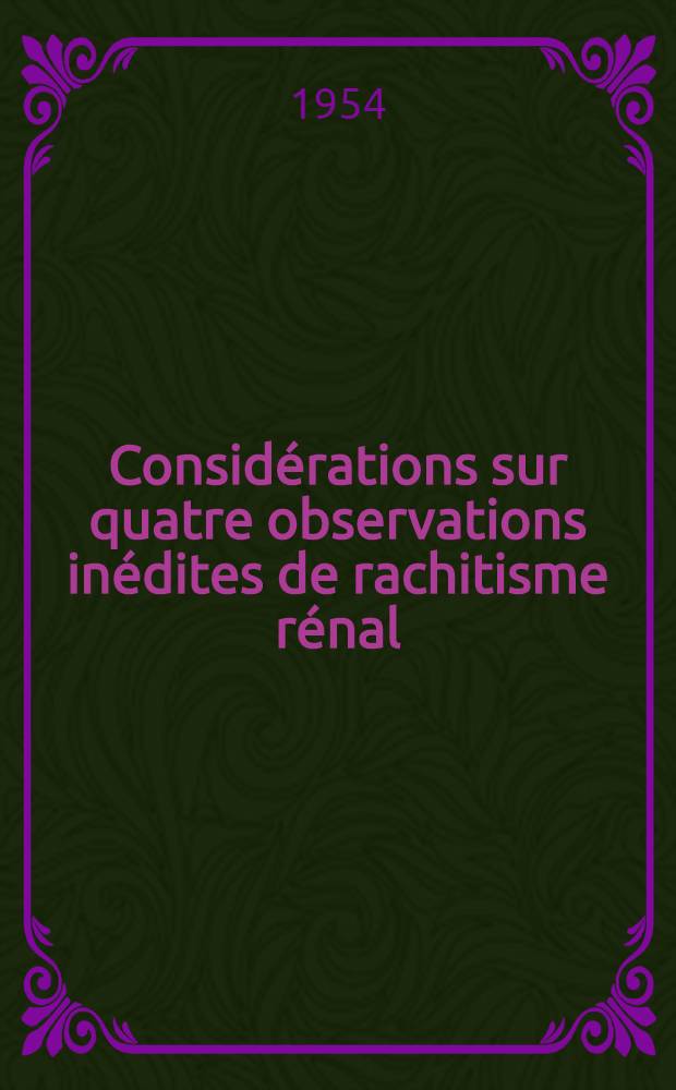 Considérations sur quatre observations inédites de rachitisme rénal : Thèse ..