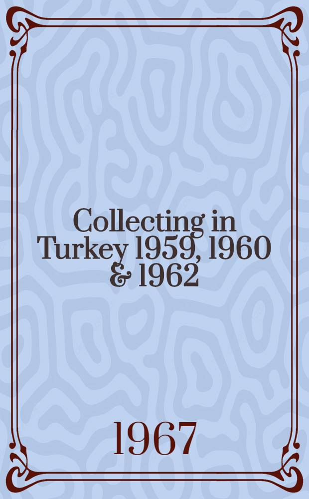 Collecting in Turkey 1959, 1960 & 1962