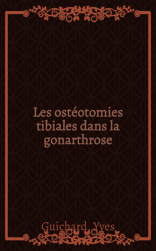 Les ost&eacute;otomies tibiales dans la gonarthrose : &Agrave; propos de 54 ost&eacute;otomies chez 38 malades : Th&egrave;se ..