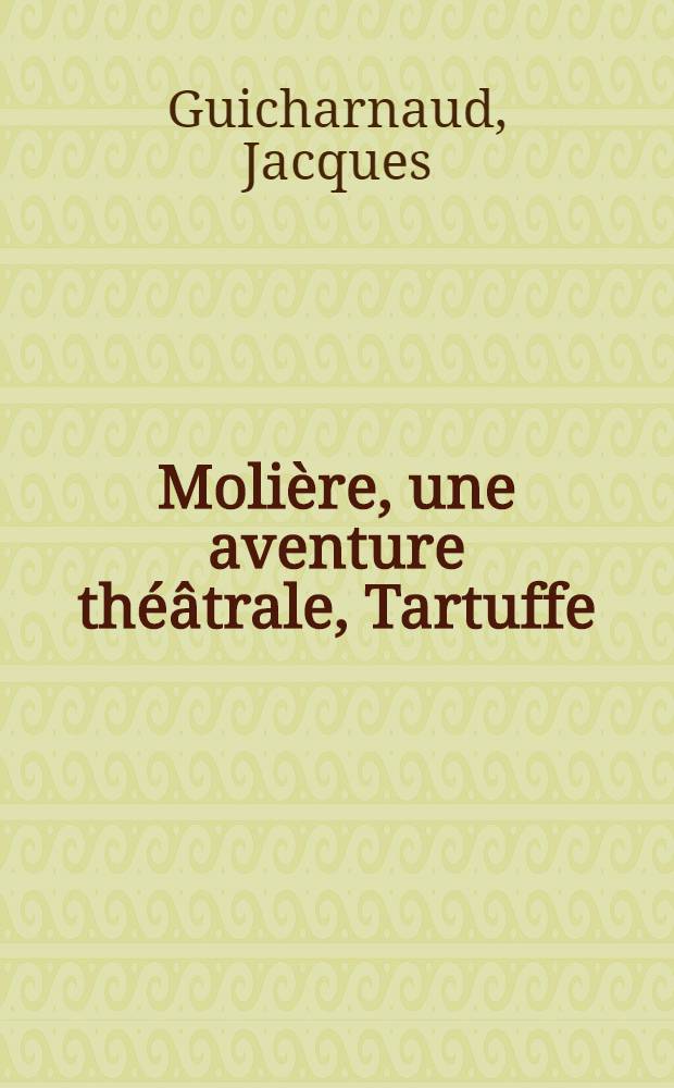 Molière, une aventure théâtrale, Tartuffe; Don Juan; Le misanthrope / Jacques Guicharnaud