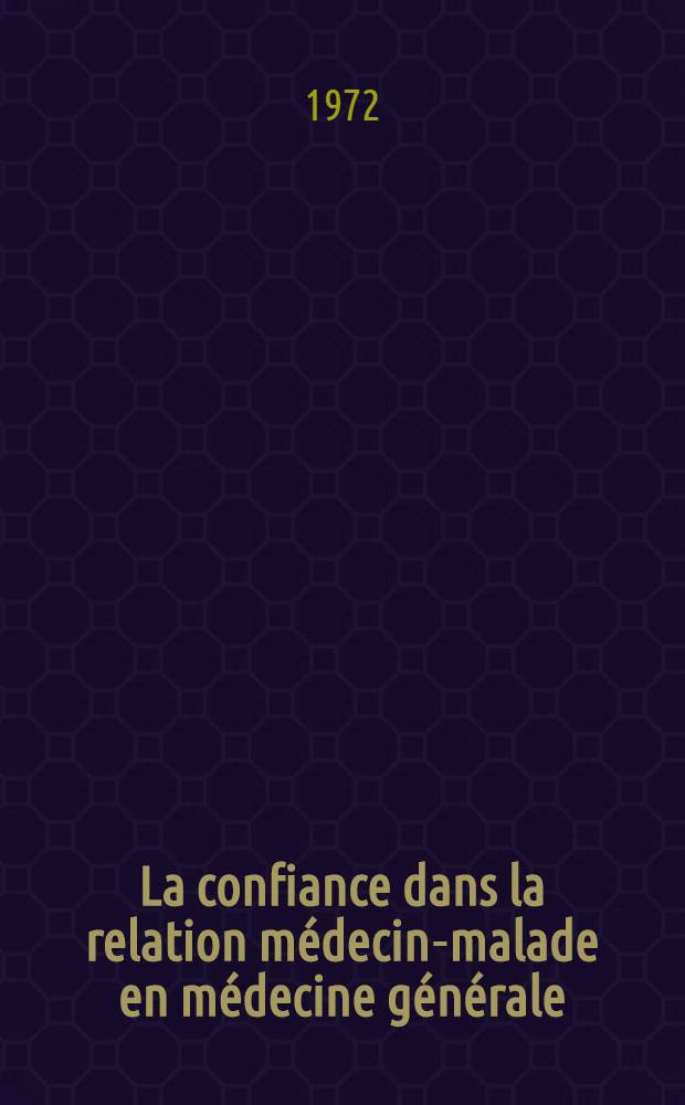 La confiance dans la relation m&eacute;decin-malade en m&eacute;decine g&eacute;n&eacute;rale : Th&egrave;se ..