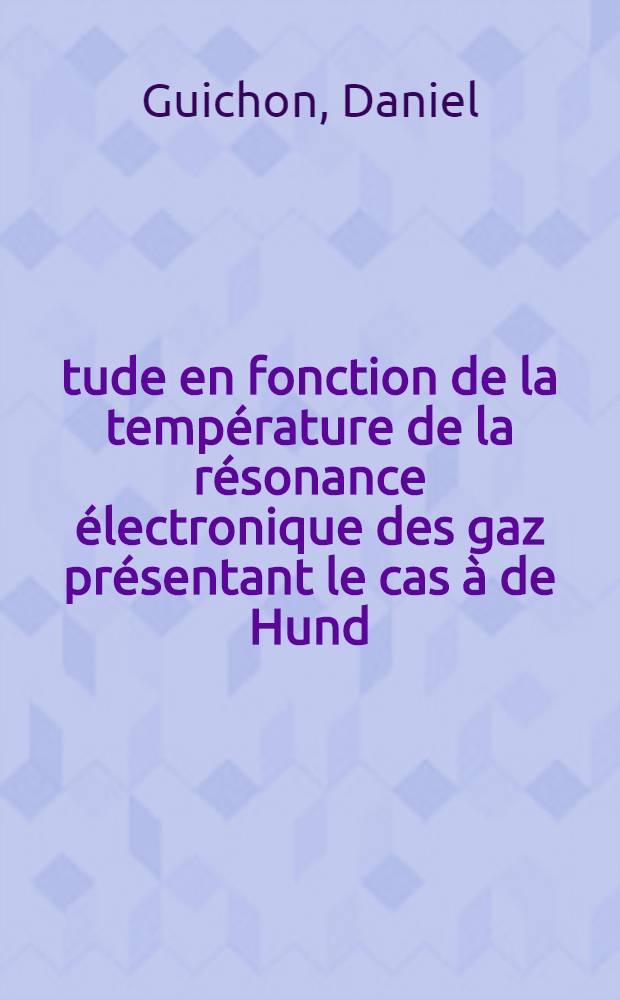 Étude en fonction de la température de la résonance électronique des gaz présentant le cas à de Hund (oxyde nitrique) : Thèse prés. à la Fac. des sciences de l'Univ. de Besançon ..