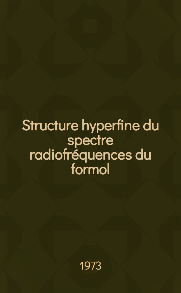 Structure hyperfine du spectre radiofréquences du formol : Thèse prés. à la Fac. des sciences et des techniques de l'Univ. de Besançon