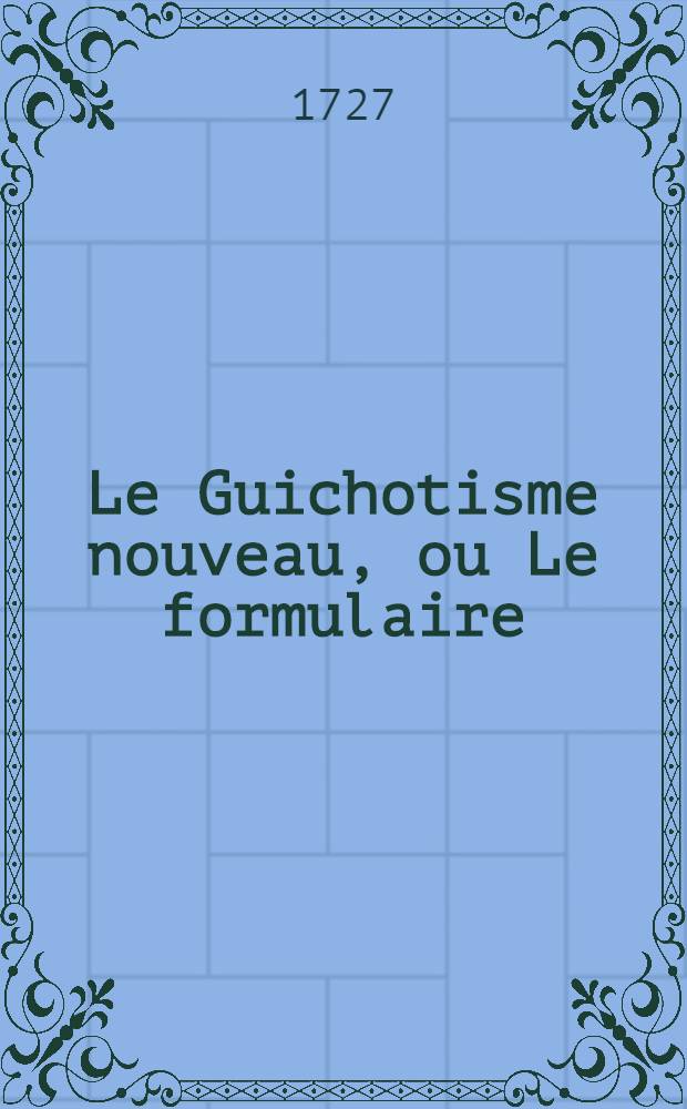 Le Guichotisme nouveau, ou Le formulaire : Po&egrave;me