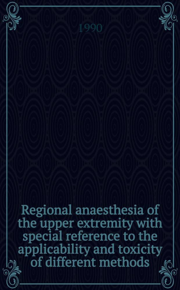 Regional anaesthesia of the upper extremity with special reference to the applicability and toxicity of different methods : Acad. diss