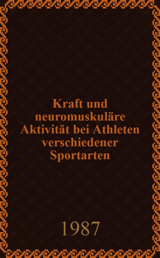 Kraft und neuromuskuläre Aktivität bei Athleten verschiedener Sportarten : Inaug.-Diss