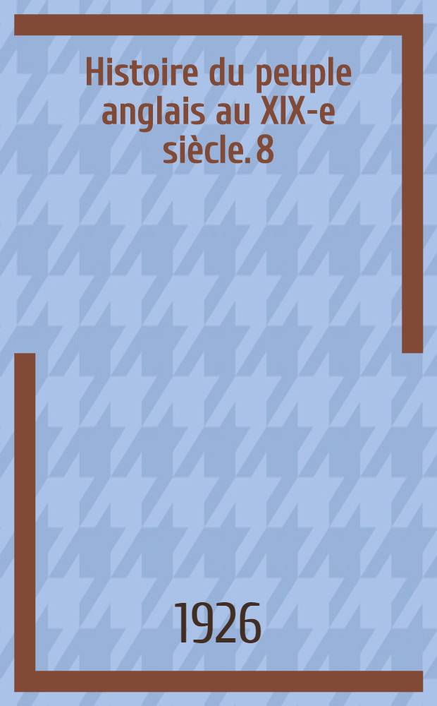 Histoire du peuple anglais au XIX-e siècle. [8] : Épilogue (1895-1914)