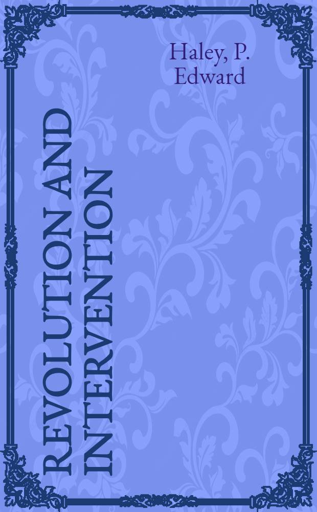 revolution and intervention: the diplomacy of Taft and Wilson with Mexico, 1910-1917